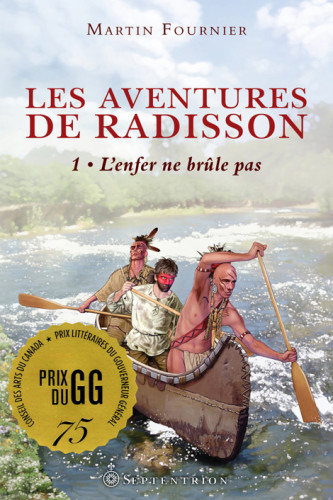 Aventures de Radisson, T. 1 (les) : L'enfer Ne Brûle Pas.