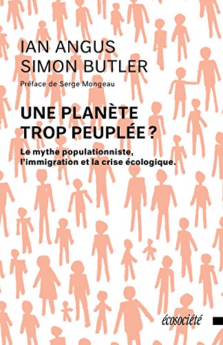 Une planète trop peuplée? Le mythe populationniste, l'immigration et la crise écologique