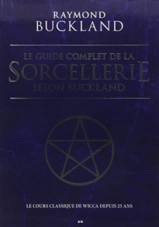 Le guide complet de la sorcellerie selon Buckland - Le cours classique de wicca depuis 25 ans