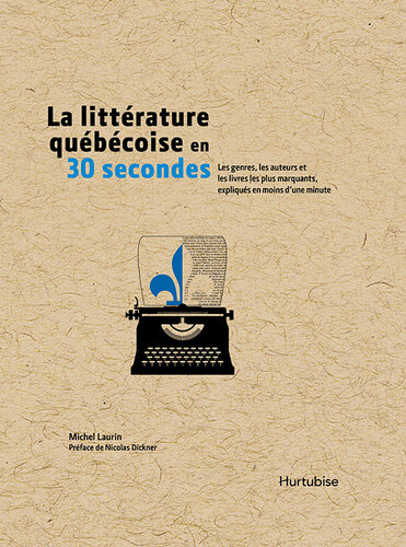 La littérature québécoise en 30 secondes : les genres, les auteurs et les livres les plus marquants expliqués en moins d'une minute