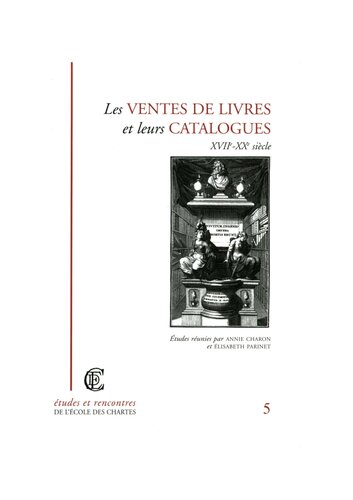 Les ventes de livres et leurs catalogues : 17.-20. siecle : actes des journees d'etude organisees par l'Ecole nationale des chartes (Paris, 15 janvier 1998) et par l'Ecole nationale superieure des sciences de l'information et des bibliotheques (Villeurbanne, 22 janvier 1998)