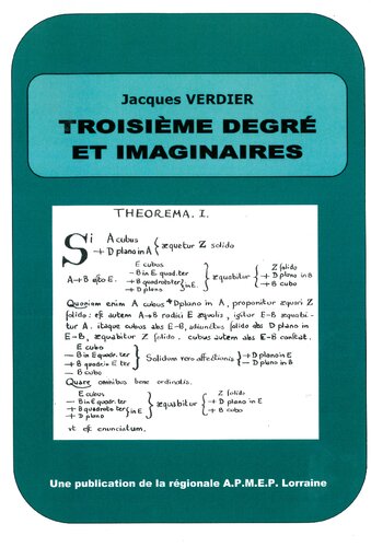 Troisième degré et imaginaires ou Comment la recherche des solutions des équations du troisième degré a permis l'invention des nombres imaginaires : l'évolution du statut de ces nombres