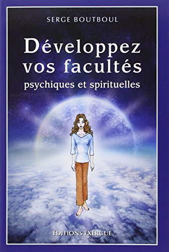 Développez Vos Facultés Psychiques Et Spirituelles