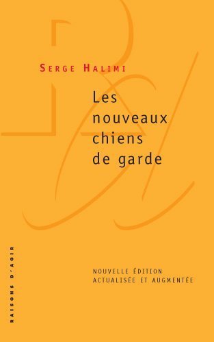 Les Nouveaux Chiens de Garde (Edition revue et augmentée)