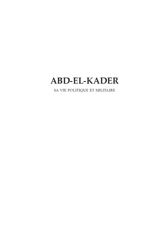 Abd-el-Kader : sa vie politique et militaire