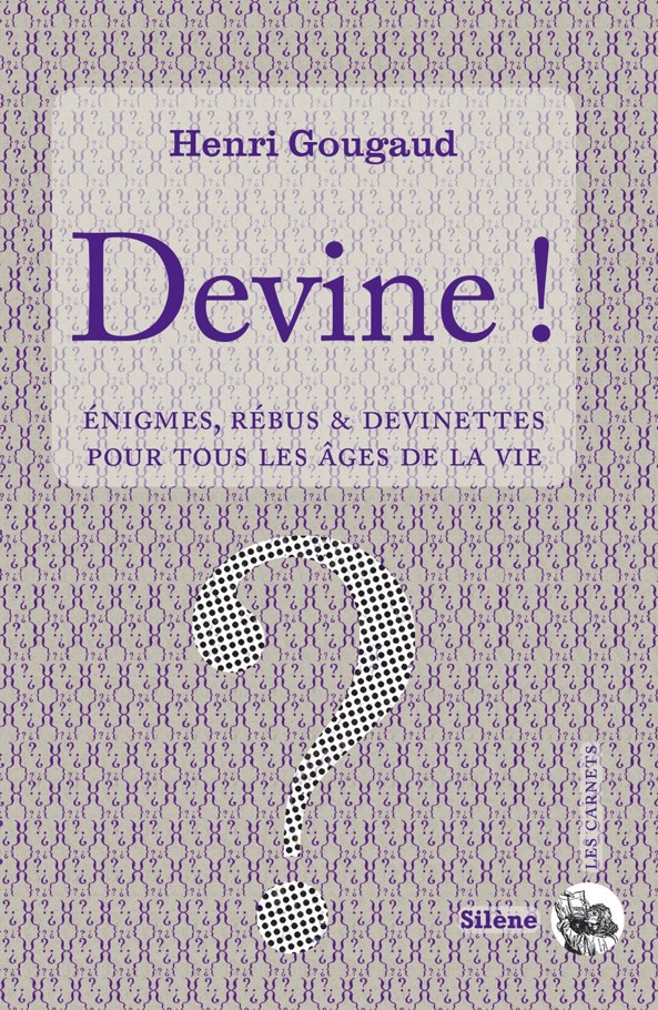 Devine! : énigmes & devinettes pour tous les âges de la vie