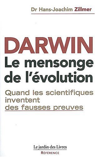 Darwin : le mensonge de l'évolution : faits etouffés, preuves interdites, dogmes inventés, les hommes de Néandertal et autres falsifications de l'histoire humaine