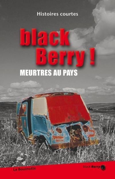 Black Berry! : meurtres au pays : histoires courtes.