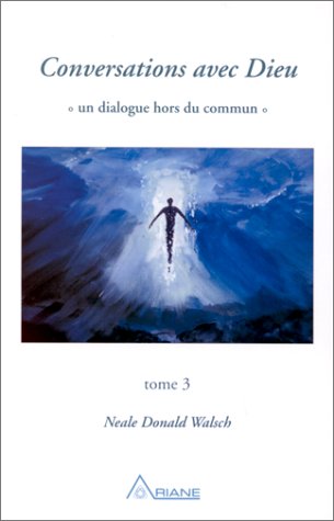 Conversations avec Dieu  «un dialogue hors du commun», tome 3