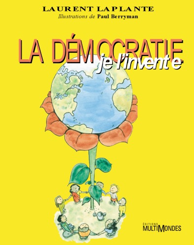 La démocratie, je l'invente! / ill. de Paul Berryman.