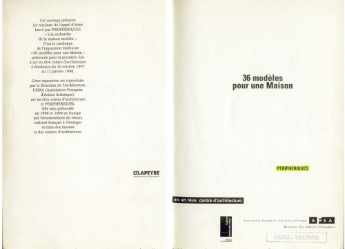 36 propositions for a home : results of a call for ideas initiated by "Périphériques" for architects to design a house for under 499.900 FF, 80.000 US : ll included = 36 modèles pour une maison