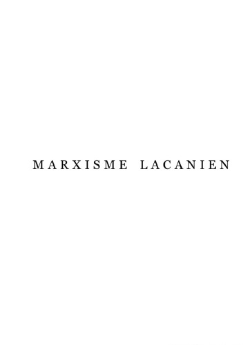 Marxisme lacanien : éléments de marxisme lacanien : idées pour un marxisme lacanien