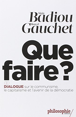 Que faire? Dialogue sur le communisme, le capitalisme et l'avenir de la démocratie