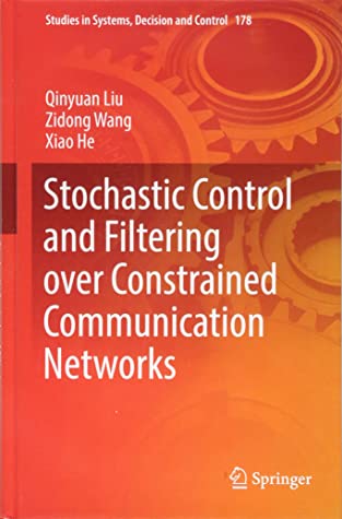 Stochastic Control and Filtering over Constrained Communication Networks (Studies in Systems, Decision and Control)