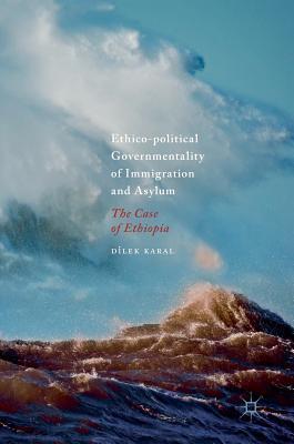 Ethico-Political Governmentality of Immigration and Asylum