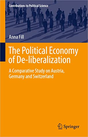 The Political Economy of De-liberalization A Comparative Study on Austria, Germany and Switzerland