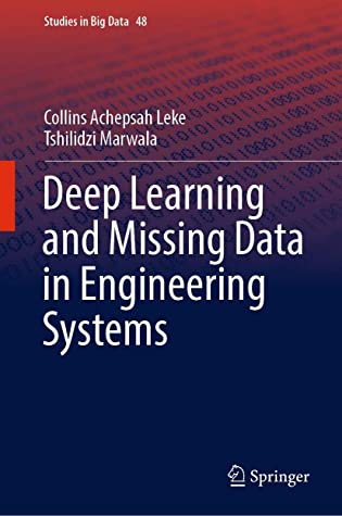 Deep Learning and Missing Data in Engineering Systems (Studies in Big Data)