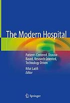 The modern hospital : patients centered, disease based, research oriented, technology driven