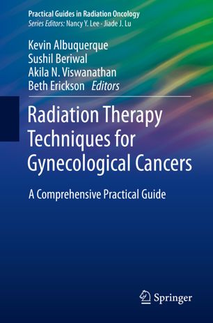 Radiation therapy techniques for gynecological cancers : a comprehensive practical guide