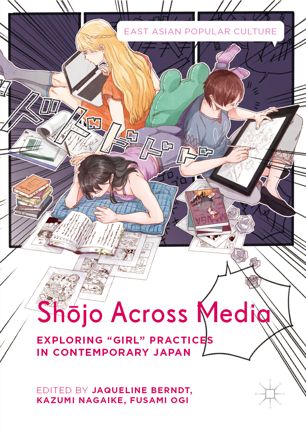 Shōjo Across Media : Exploring "Girl" Practices in Contemporary Japan