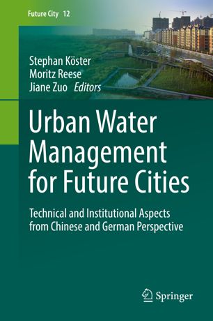 Urban Water Management for Future Cities : Technical and Institutional Aspects from Chinese and German Perspective