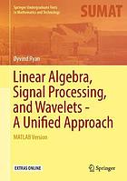 Linear algebra, signal processing, and wavelets -- a unified approach