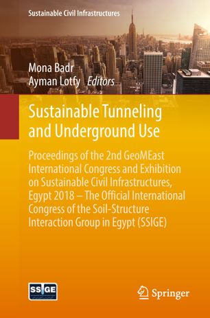 Sustainable Tunneling and Underground Use : Proceedings of the 2nd GeoMEast International Congress and Exhibition on Sustainable Civil Infrastructures, Egypt 2018 - The Official International Congress of the Soil-Structure Interaction Group in Egypt (SSIGE)