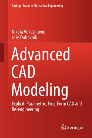 Advanced CAD Modeling : Explicit, Parametric, Free-Form CAD and Re-engineering