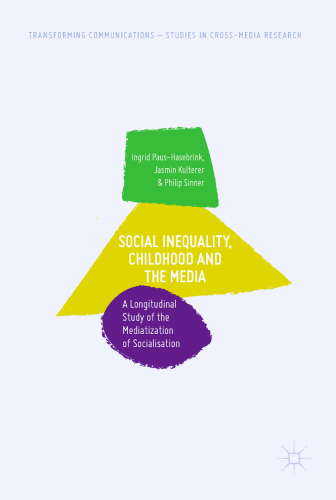 Social inequality, childhood and the media : a longitudinal study of the mediatization of socialisation