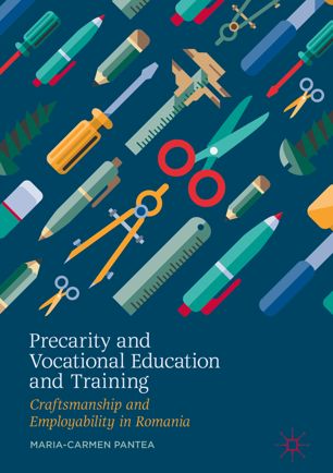 Precarity and Vocational Education and Training : Craftsmanship and Employability in Romania