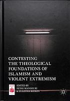 Contesting the theological foundations of Islamism and violent extremism