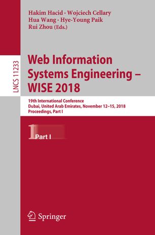 Web Information Systems Engineering – WISE 2018 : 19th International Conference, Dubai, United Arab Emirates, November 12-15, 2018, Proceedings, Part I