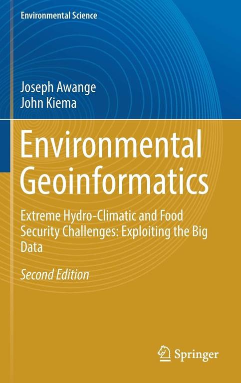 Environmental geoinformatics : extreme hydro-climatic and food security challenges : exploiting the big data