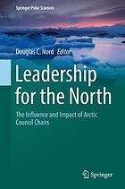 Leadership for the North : the influence and impact of Arctic Council Chairs