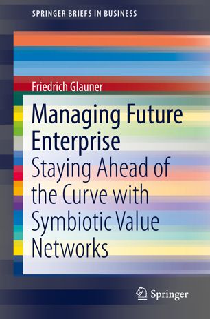Managing Future Enterprise : Staying Ahead of the Curve with Symbiotic Value Networks