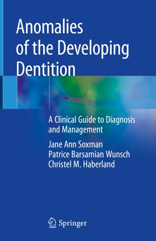 Anomalies of the Developing Dentition : A Clinical Guide to Diagnosis and Management