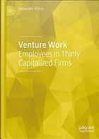 Venture Work : Employees in Thinly Capitalized Firms