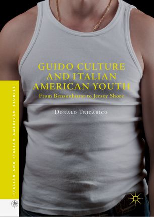 Guido Culture and Italian American Youth : From Bensonhurst to Jersey Shore