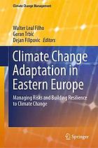 Climate change adaptation in Eastern Europe : managing risks and building resilience to climate change