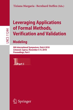 Leveraging applications of formal methods, verification and validation : 8th International Symposium, ISoLA 2018, Limassol, Cyprus, November 5-9, 2018, proceedings