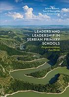 Leaders and Leadership in Serbian Primary Schools : Perspectives Across Two Worlds