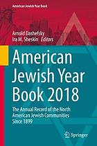 American Jewish Year Book 2018 : The Annual Record of the North American Jewish Communities Since 1899