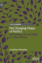 The changing shape of politics : rethinking left and right in a new Britain