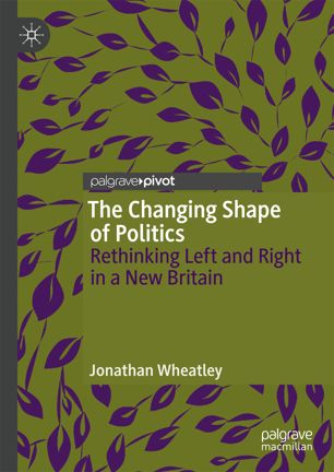 The Changing Shape of Politics : Rethinking Left and Right in a New Britain