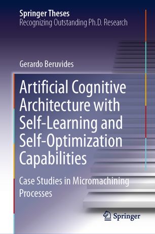 Artificial Cognitive Architecture with Self-Learning and Self-Optimization Capabilities : Case Studies in Micromachining Processes