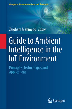 Guide to Ambient Intelligence in the IoT Environment : Principles, Technologies and Applications