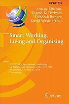 Smart working, living and organising : IFIP WG 8.6 International Conference on Transfer and Diffusion of IT, TDIT 2018, Portsmouth, UK, June 25, 2018 : proceedings