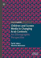 Children and screen media in changing Arab contexts : an ethnographic perspective