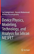 Device Physics, Modeling, Technology, and Analysis for Silicon MESFET