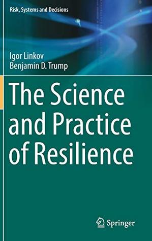 The Science and Practice of Resilience (Risk, Systems and Decisions)